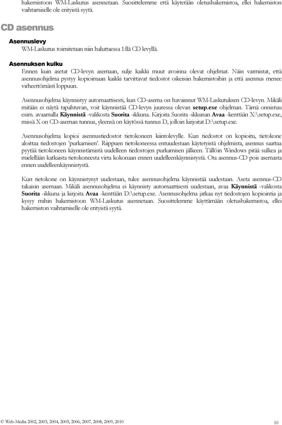 Näin varmistat, että asennusohjelma pystyy kopioimaan kaikki tarvittavat tiedostot oikeisiin hakemistoihin ja että asennus menee virheettömästi loppuun.