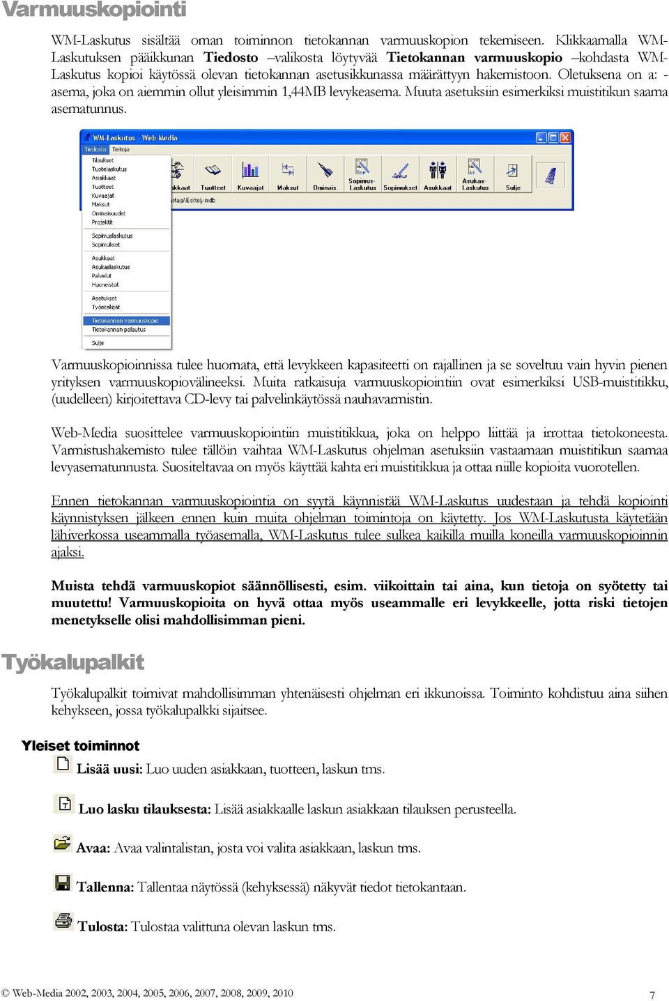 Oletuksena on a: - asema, joka on aiemmin ollut yleisimmin 1,44MB levykeasema. Muuta asetuksiin esimerkiksi muistitikun saama asematunnus.