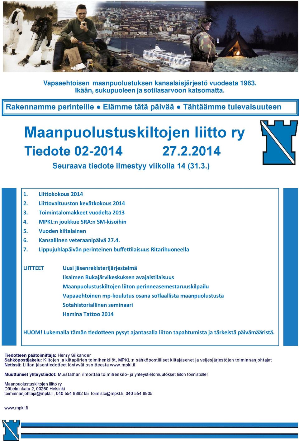 Lii ovaltuuston kevätkokous 2014 3. Toimintalomakkeet vuodelta 2013 4. MPKL:n joukkue SRA:n SM-kisoihin 5. Vuoden kiltalainen 6. Kansallinen veteraanipäivä 27.4. 7.