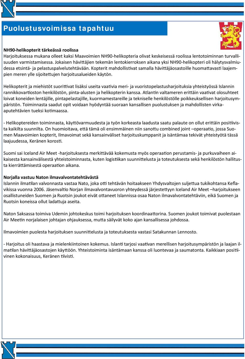 Kopterit mahdollis vat samalla hävi äjäosastoille huoma avas laajempien meren ylle sijoite ujen harjoitusalueiden käytön.