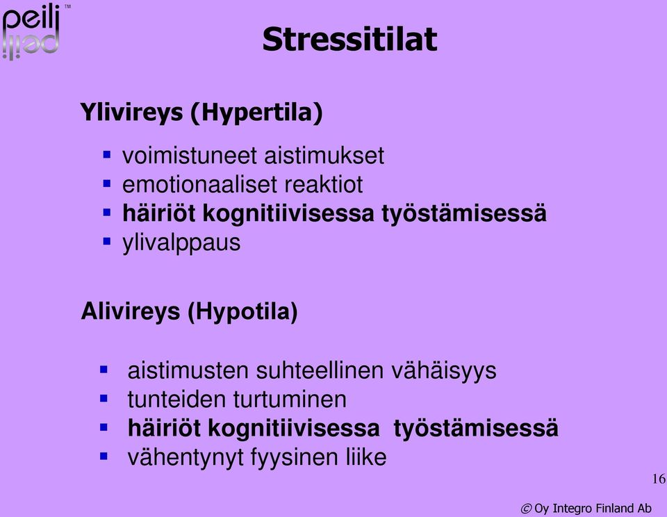 ylivalppaus Alivireys (Hypotila) aistimusten suhteellinen vähäisyys