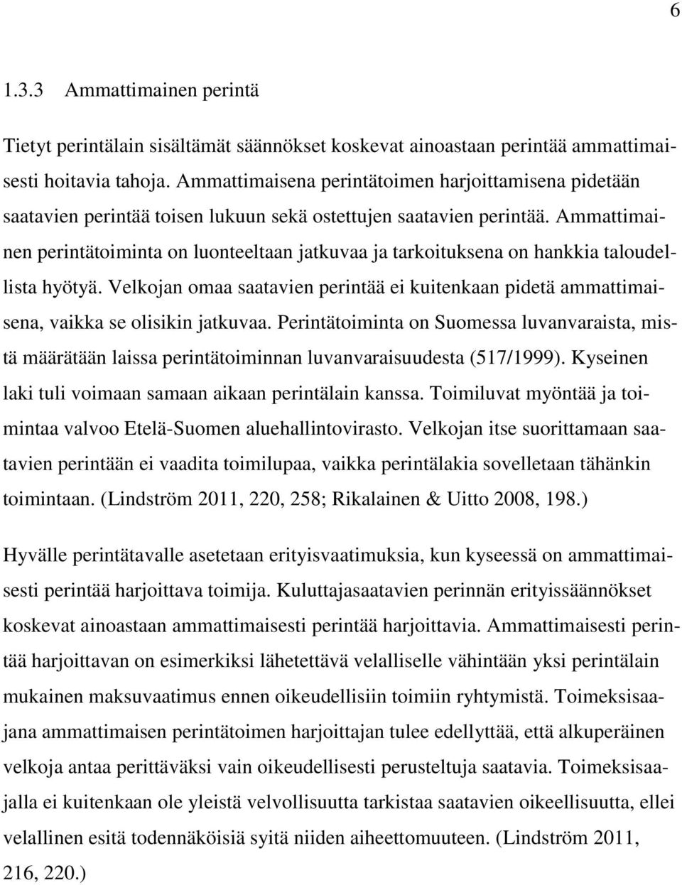 Ammattimainen perintätoiminta on luonteeltaan jatkuvaa ja tarkoituksena on hankkia taloudellista hyötyä.