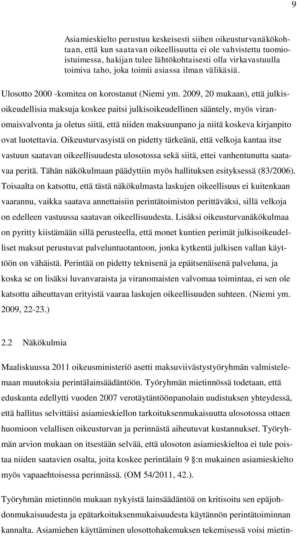 2009, 20 mukaan), että julkisoikeudellisia maksuja koskee paitsi julkisoikeudellinen sääntely, myös viranomaisvalvonta ja oletus siitä, että niiden maksuunpano ja niitä koskeva kirjanpito ovat