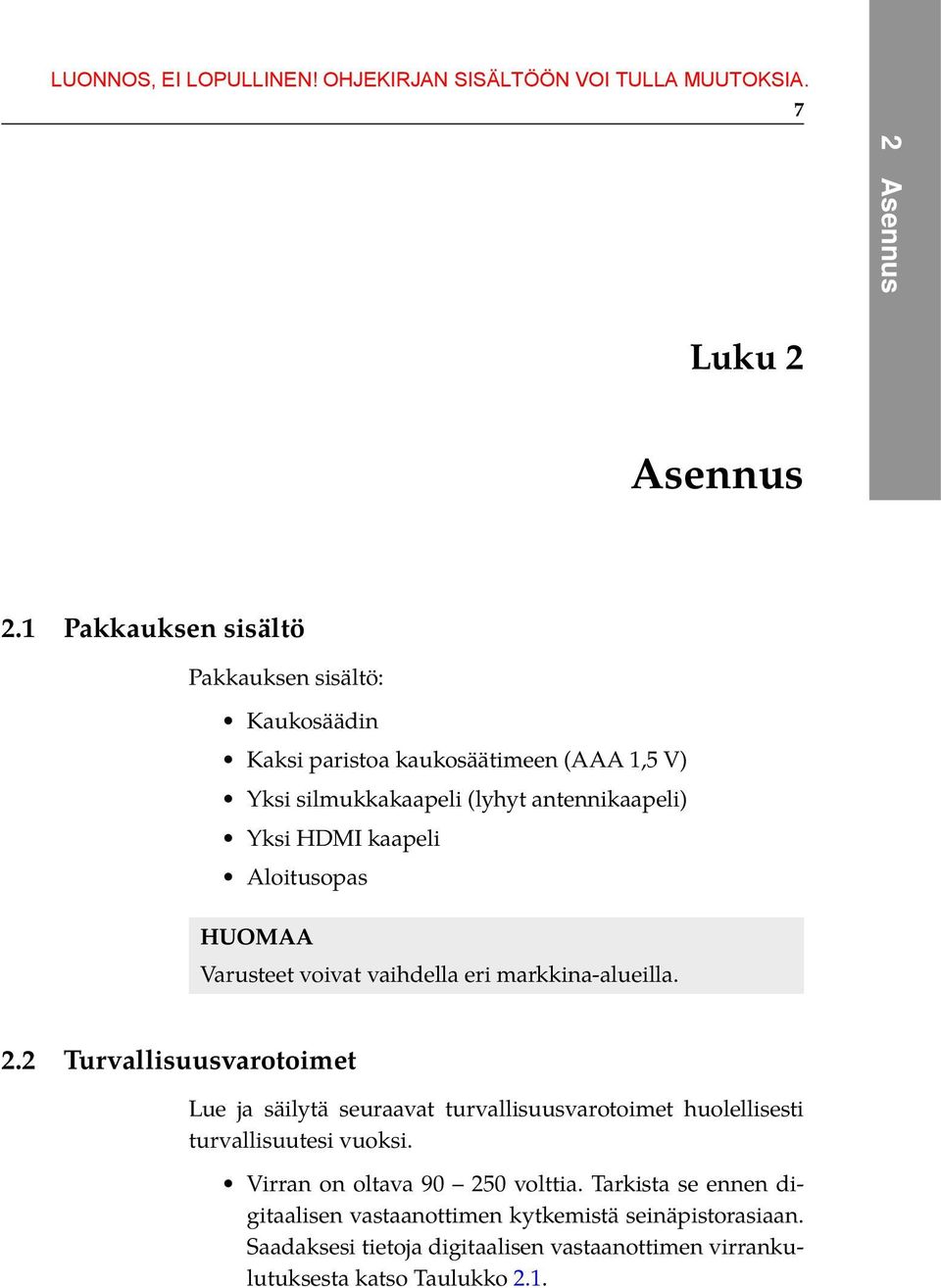 Yksi HDMI kaapeli Aloitusopas HUOMAA Varusteet voivat vaihdella eri markkina-alueilla. 2.