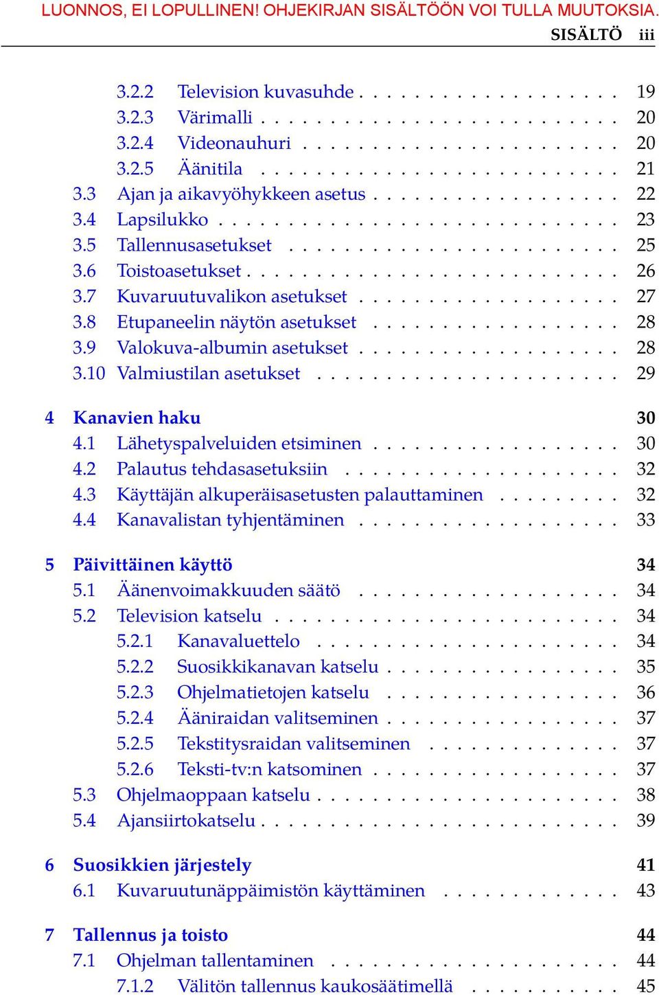 7 Kuvaruutuvalikon asetukset................... 27 3.8 Etupaneelin näytön asetukset.................. 28 3.9 Valokuva-albumin asetukset................... 28 3.10 Valmiustilan asetukset.