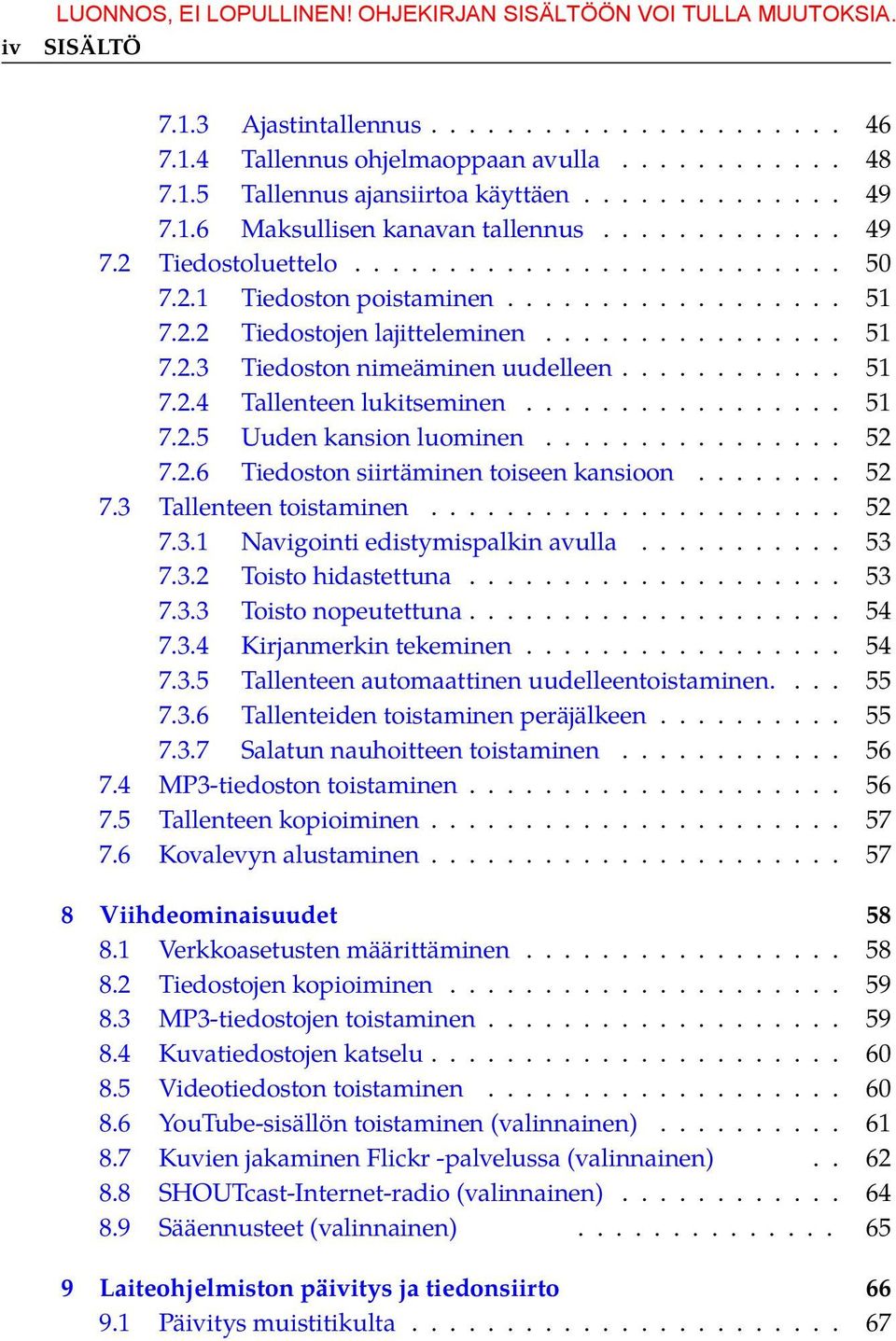 ............... 51 7.2.3 Tiedoston nimeäminen uudelleen............ 51 7.2.4 Tallenteen lukitseminen................. 51 7.2.5 Uuden kansion luominen................ 52 7.2.6 Tiedoston siirtäminen toiseen kansioon.