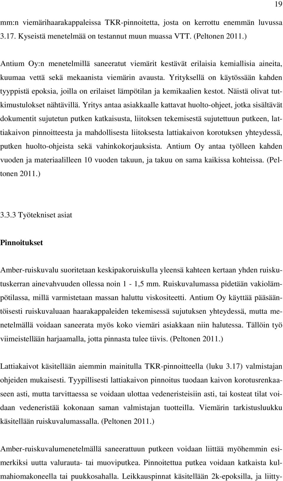 Yrityksellä on käytössään kahden tyyppistä epoksia, joilla on erilaiset lämpötilan ja kemikaalien kestot. Näistä olivat tutkimustulokset nähtävillä.