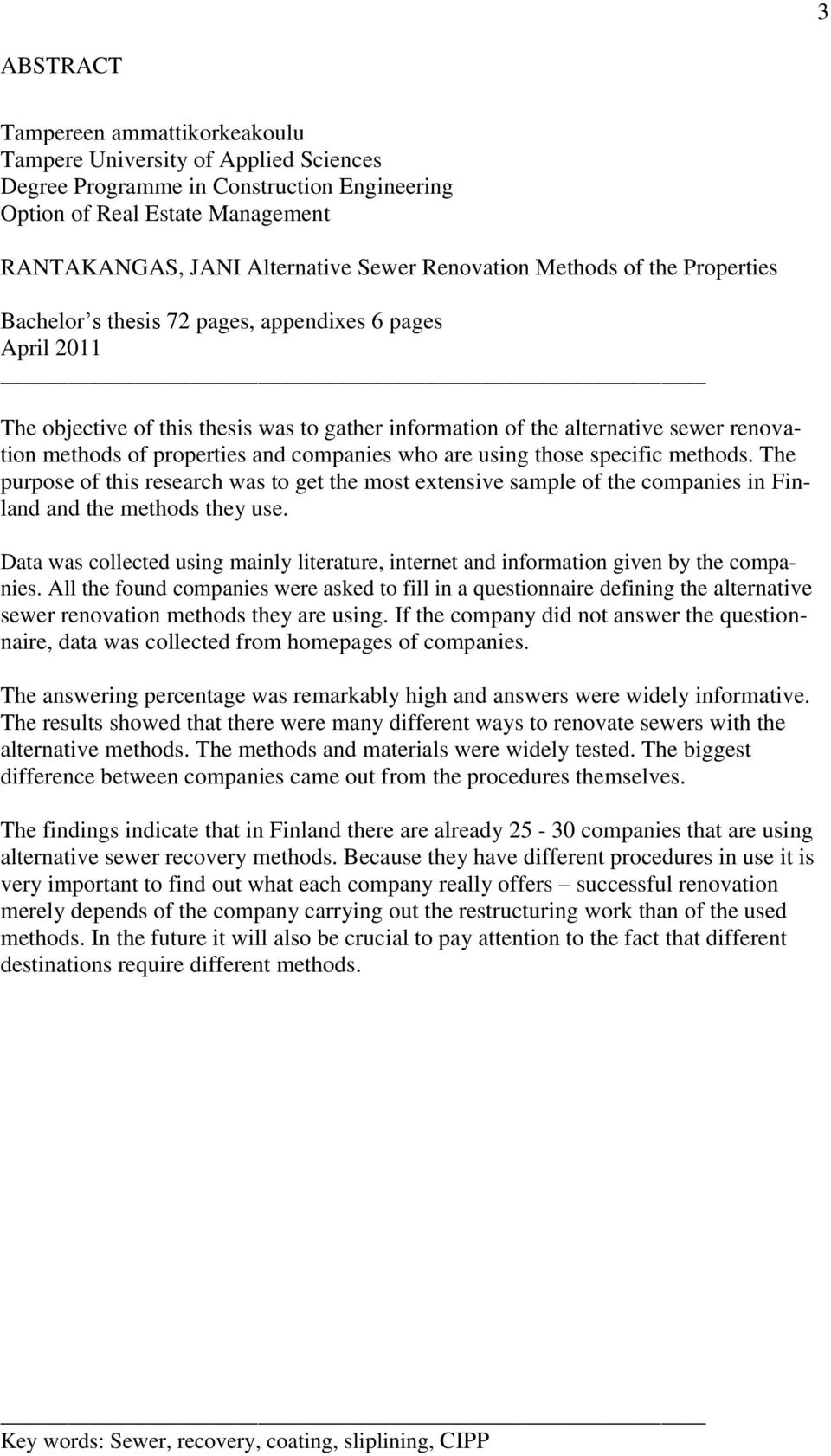 properties and companies who are using those specific methods. The purpose of this research was to get the most extensive sample of the companies in Finland and the methods they use.