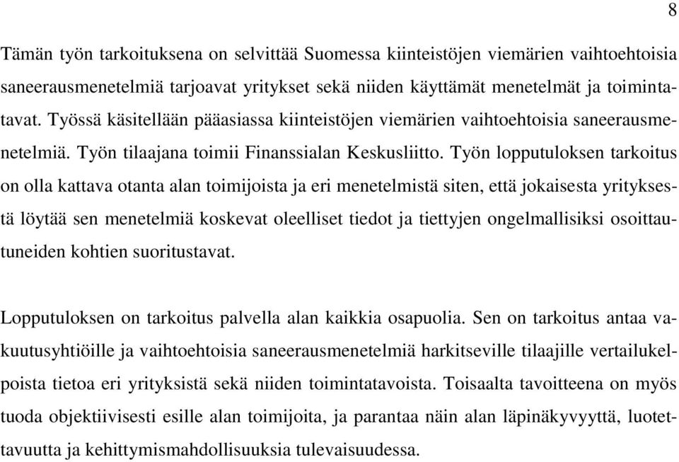 Työn lopputuloksen tarkoitus on olla kattava otanta alan toimijoista ja eri menetelmistä siten, että jokaisesta yrityksestä löytää sen menetelmiä koskevat oleelliset tiedot ja tiettyjen