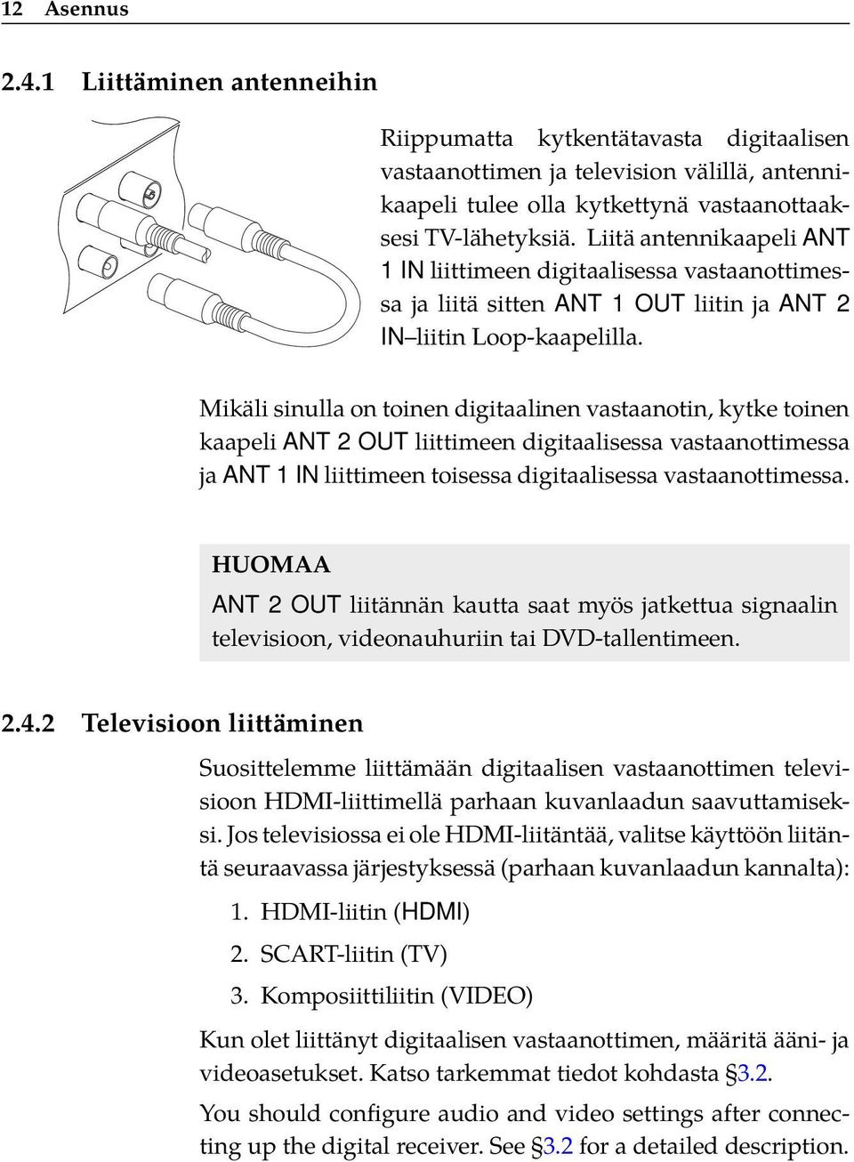 Mikäli sinulla on toinen digitaalinen vastaanotin, kytke toinen kaapeli ANT 2 OUT liittimeen digitaalisessa vastaanottimessa ja ANT 1 IN liittimeen toisessa digitaalisessa vastaanottimessa.