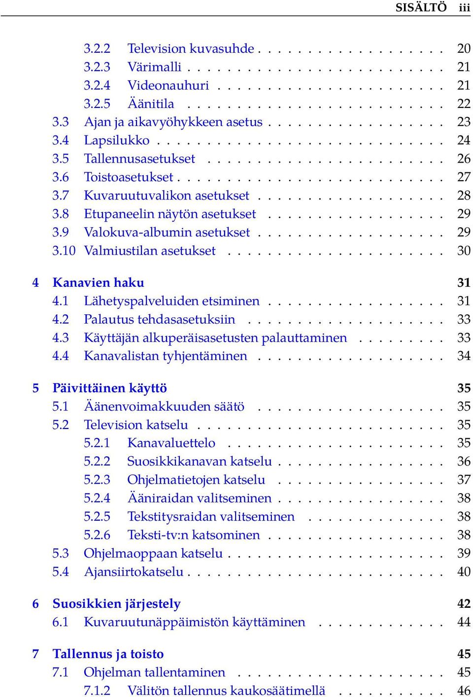 7 Kuvaruutuvalikon asetukset................... 28 3.8 Etupaneelin näytön asetukset.................. 29 3.9 Valokuva-albumin asetukset................... 29 3.10 Valmiustilan asetukset.