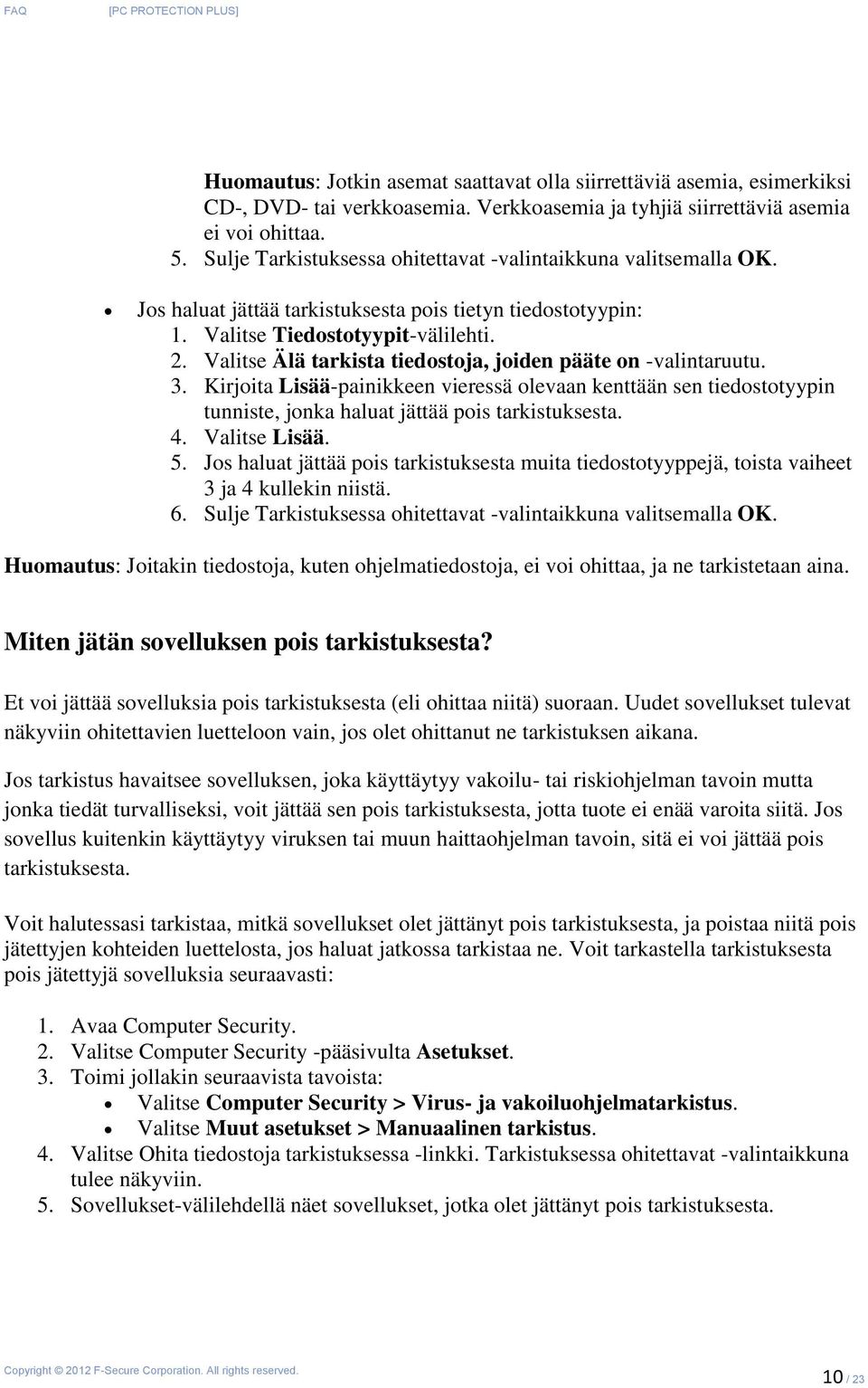 Valitse Älä tarkista tiedostoja, joiden pääte on -valintaruutu. 3. Kirjoita Lisää-painikkeen vieressä olevaan kenttään sen tiedostotyypin tunniste, jonka haluat jättää pois tarkistuksesta. 4.