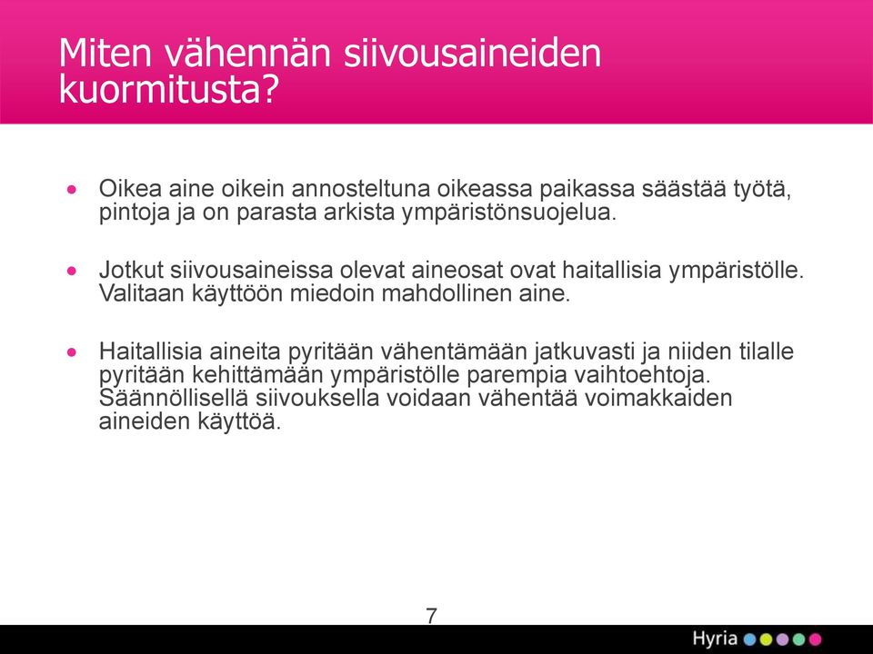 Jotkut siivousaineissa olevat aineosat ovat haitallisia ympäristölle. Valitaan käyttöön miedoin mahdollinen aine.