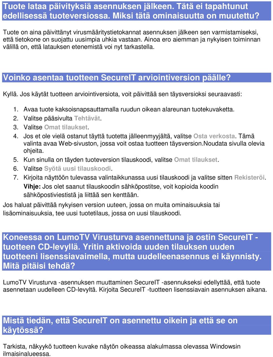 Ainoa ero aiemman ja nykyisen toiminnan välillä on, että latauksen etenemistä voi nyt tarkastella. Voinko asentaa tuotteen SecureIT arviointiversion päälle? Kyllä.