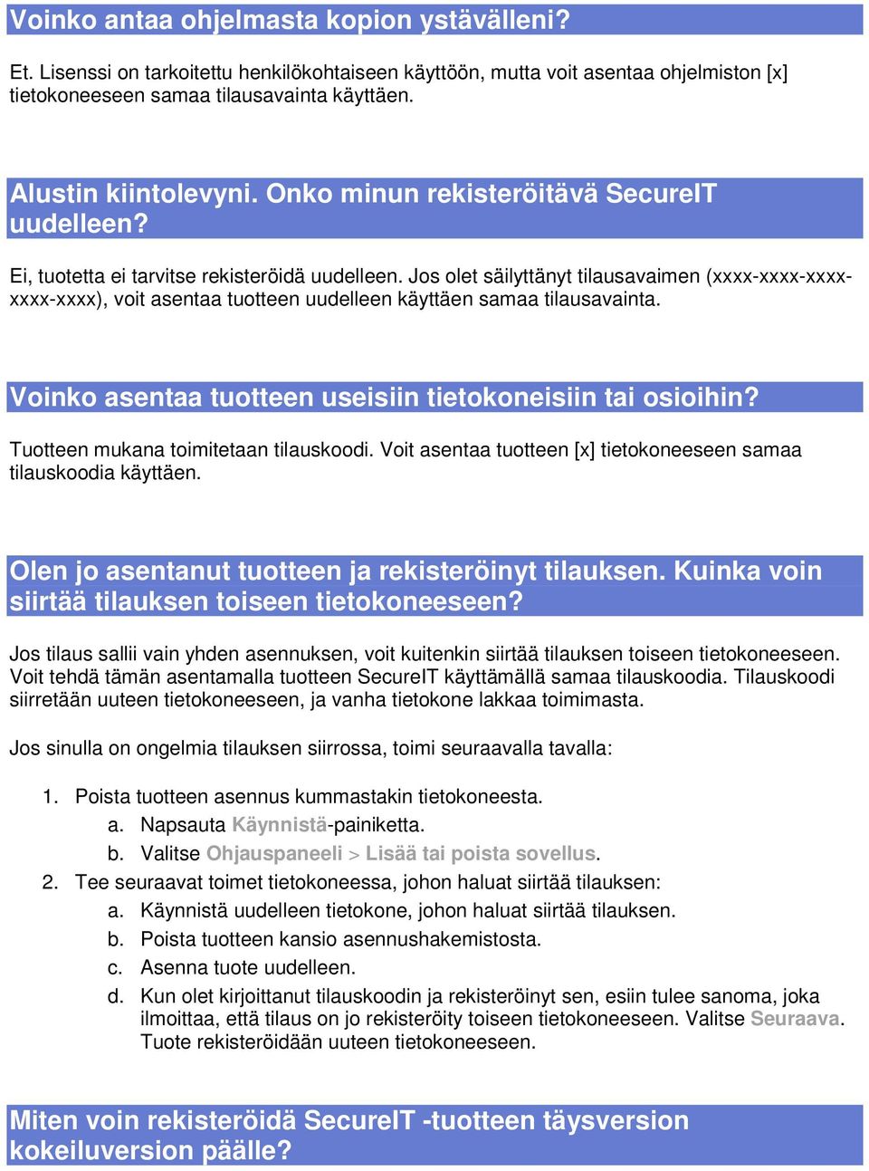 Jos olet säilyttänyt tilausavaimen (xxxx-xxxx-xxxxxxxx-xxxx), voit asentaa tuotteen uudelleen käyttäen samaa tilausavainta. Voinko asentaa tuotteen useisiin tietokoneisiin tai osioihin?