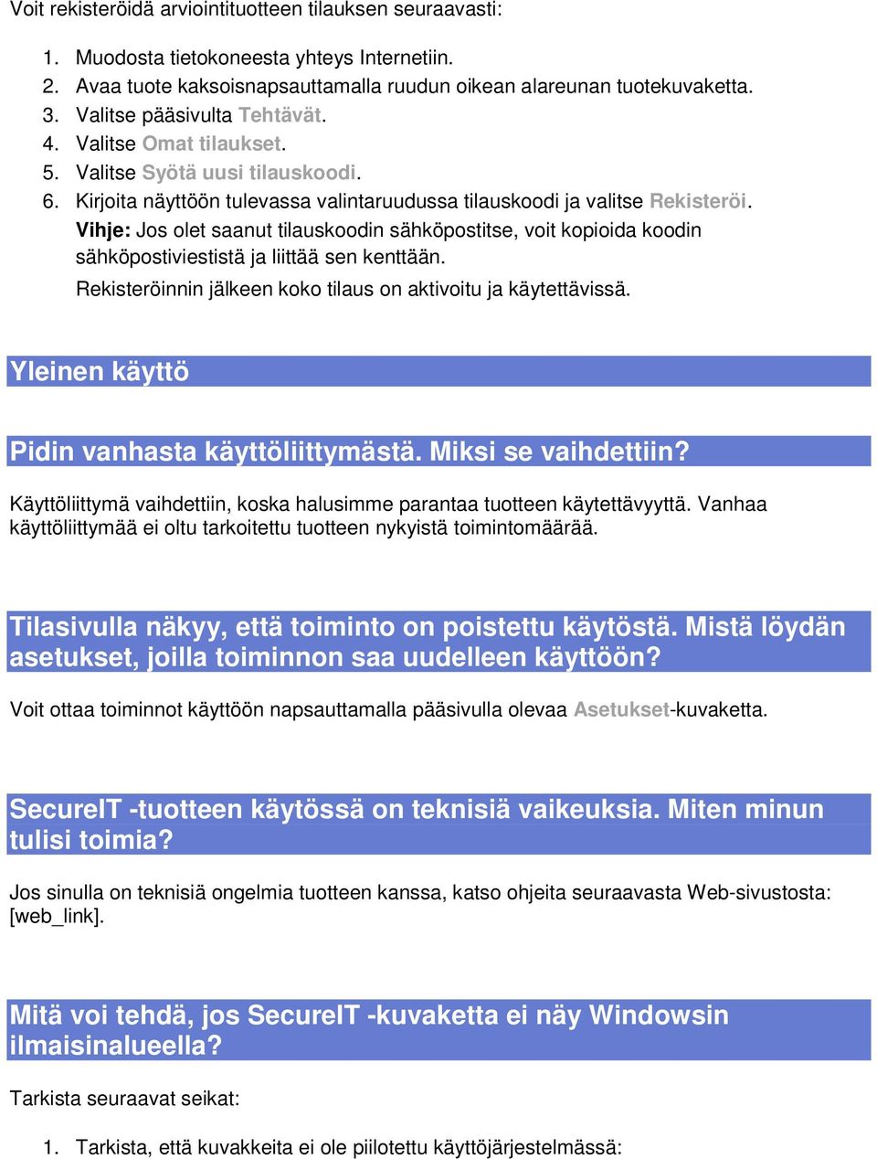 Vihje: Jos olet saanut tilauskoodin sähköpostitse, voit kopioida koodin sähköpostiviestistä ja liittää sen kenttään. Rekisteröinnin jälkeen koko tilaus on aktivoitu ja käytettävissä.