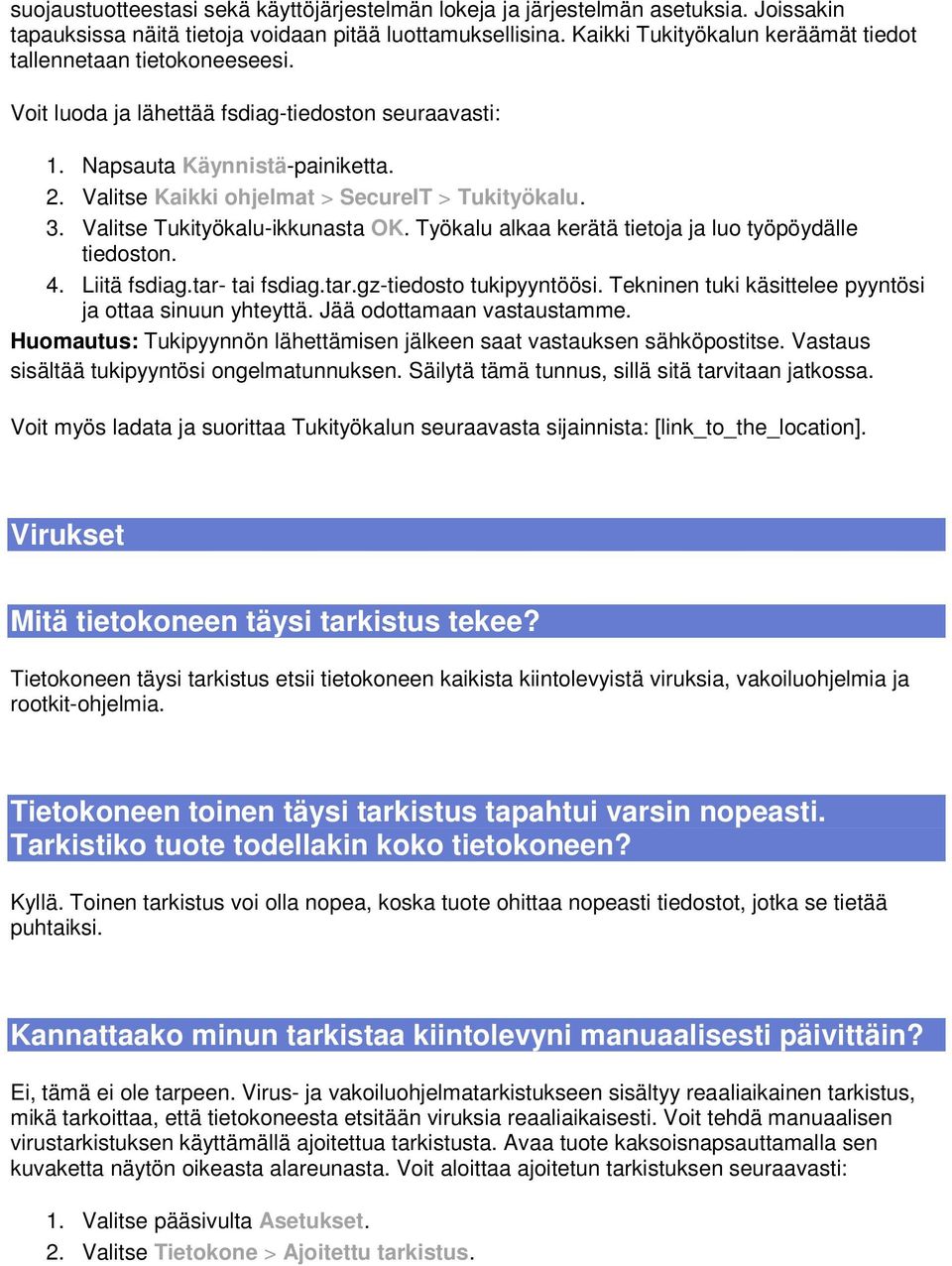 Valitse Kaikki ohjelmat > SecureIT > Tukityökalu. 3. Valitse Tukityökalu-ikkunasta OK. Työkalu alkaa kerätä tietoja ja luo työpöydälle tiedoston. 4. Liitä fsdiag.tar- tai fsdiag.tar.gz-tiedosto tukipyyntöösi.