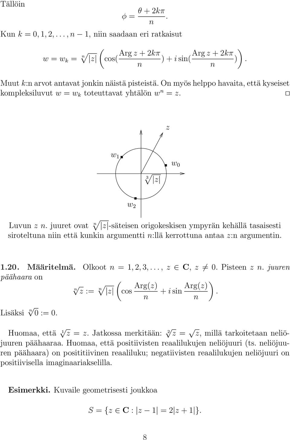 juuret ovat n z -säteisen origokeskisen ympyrän kehällä tasaisesti siroteltuna niin että kunkin argumentti n:llä kerrottuna antaa z:n argumentin. 1.20. Määritelmä. Olkoot n = 1, 2, 3,..., z C, z 0.