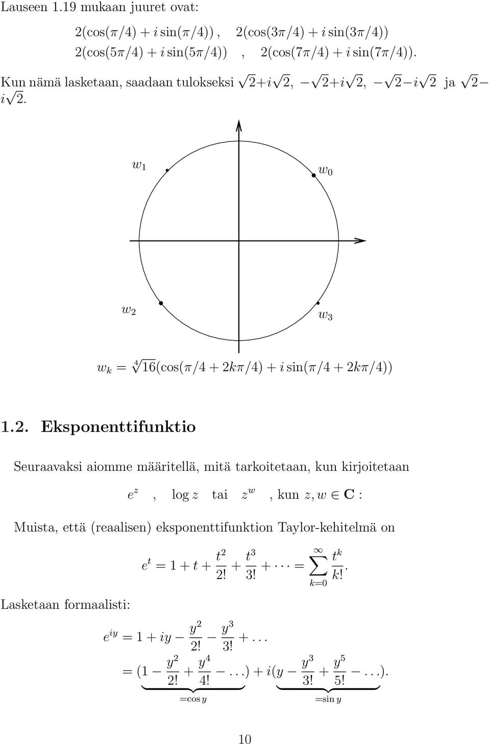 i 2, 2+i 2, 2 i 2 ja 2 i 2. w 1 w 0 w 2 w 3 w k = 4 16(cos(π/4 + 2kπ/4) + i sin(π/4 + 2kπ/4)) 1.2. Eksponenttifunktio Seuraavaksi aiomme määritellä, mitä