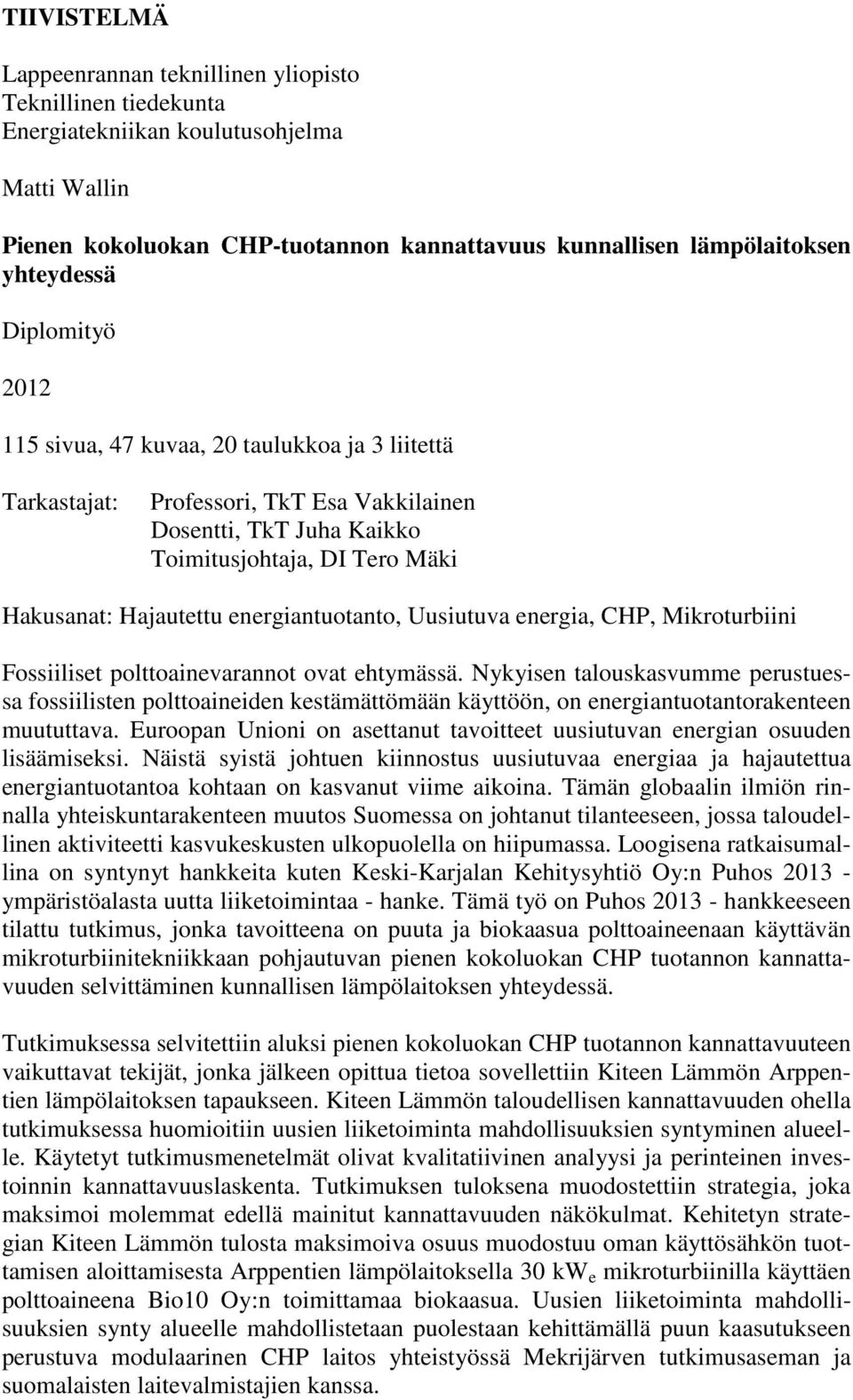 energiantuotanto, Uusiutuva energia, CHP, Mikroturbiini Fossiiliset polttoainevarannot ovat ehtymässä.