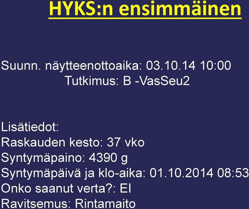 kesto: 37 vko Syntymäpaino: 4390 g Syntymäpäivä ja