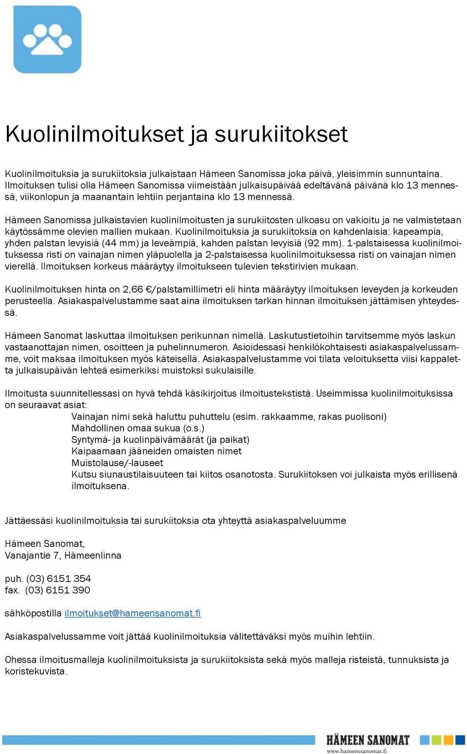 Hämeen Sanomissa julkaistavien kuolinilmoitusten ja surukiitosten ulkoasu on vakioitu ja ne valmistetaan käytössämme olevien mallien mukaan.