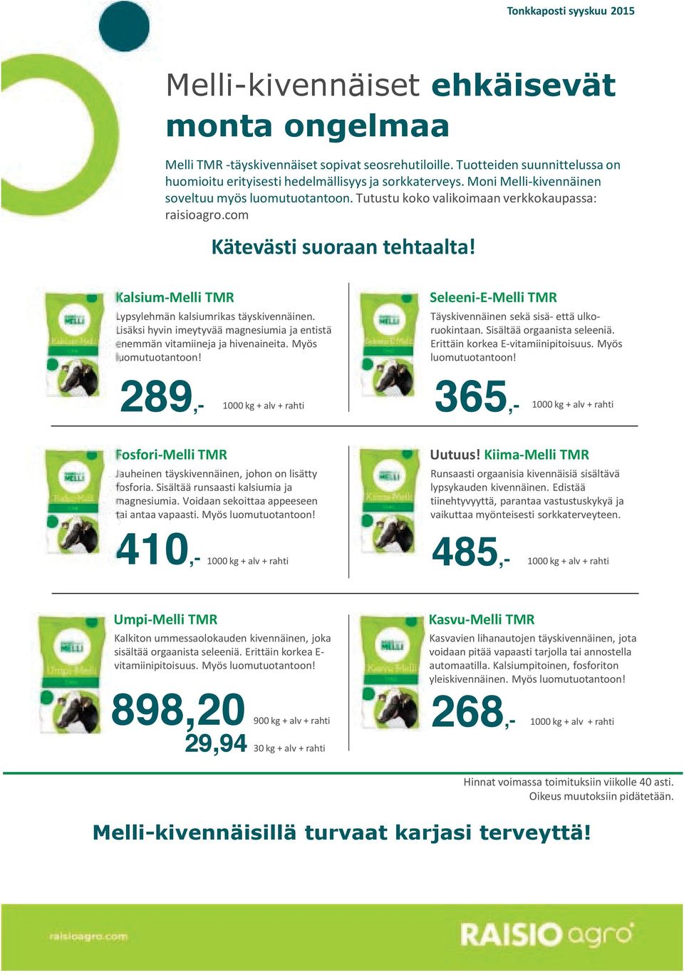 com Kätevästi suoraan tehtaalta! Kalsium-Melli TMR Lypsylehmän kalsiumrikas täyskivennäinen. Lisäksi hyvin imeytyvää magnesiumia ja entistä enemmän vitamiineja ja hivenaineita. Myös luomutuotantoon!