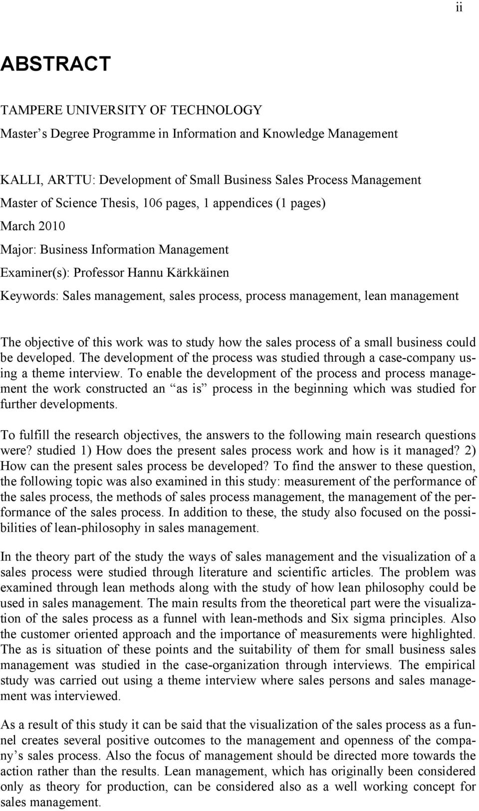 management The objective of this work was to study how the sales process of a small business could be developed.