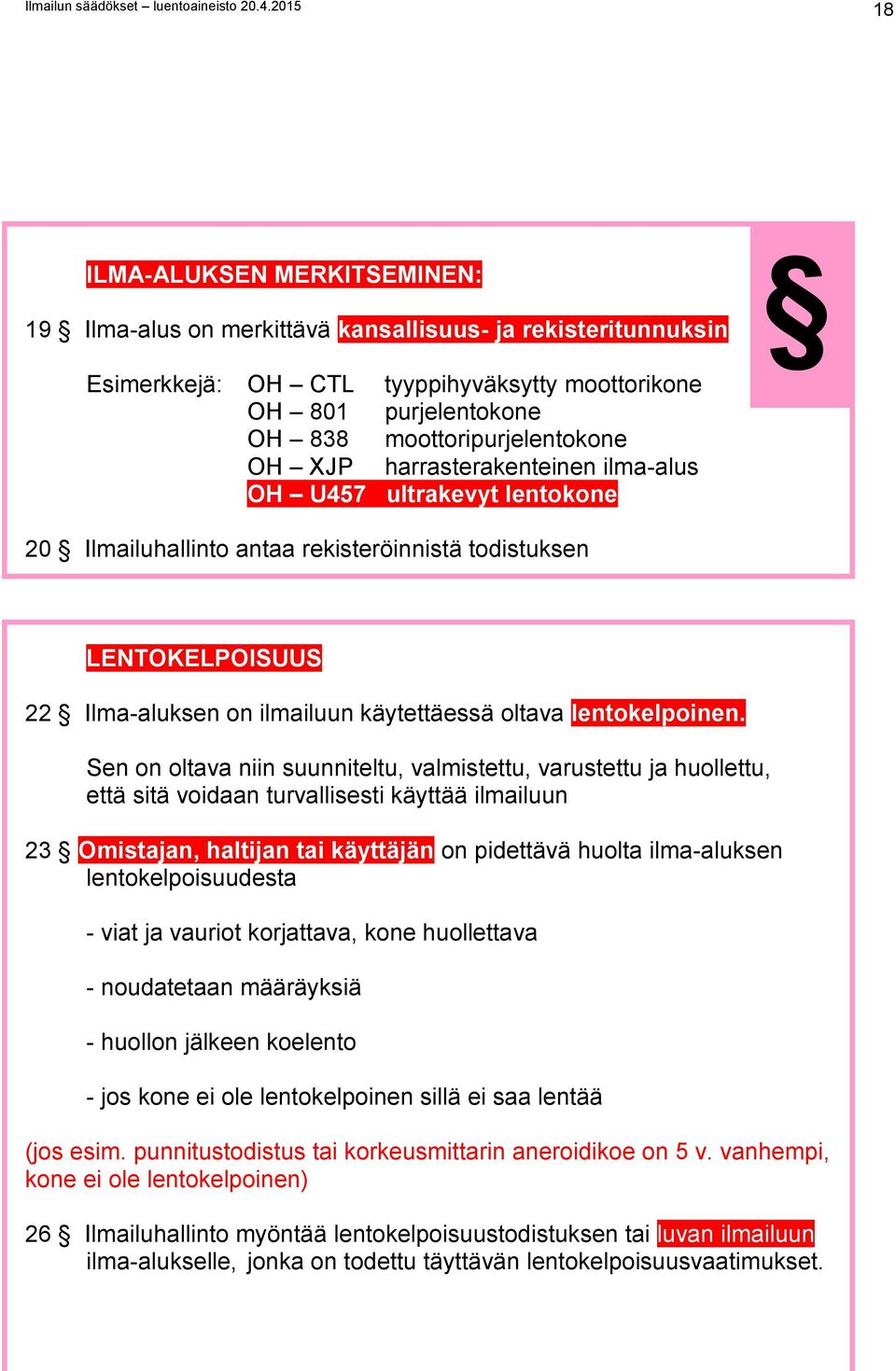 moottoripurjelentokone OH XJP harrasterakenteinen ilma-alus OH U457 ultrakevyt lentokone 20 Ilmailuhallinto antaa rekisteröinnistä todistuksen LENTOKELPOISUUS 22 Ilma-aluksen on ilmailuun
