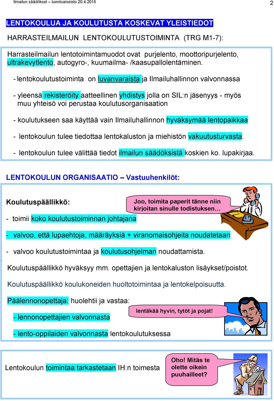 autogyro-, kuumailma- /kaasupallolentäminen.