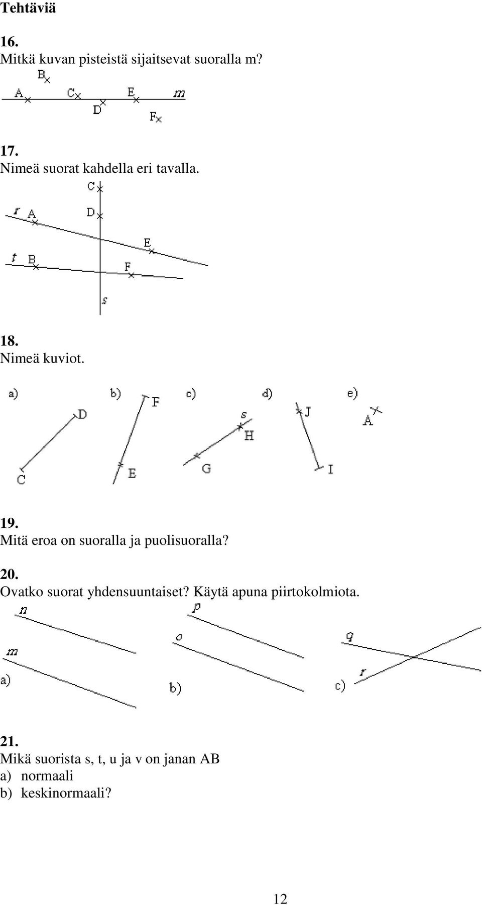 Mitä eroa on suoralla ja puolisuoralla? 20. Ovatko suorat yhdensuuntaiset?