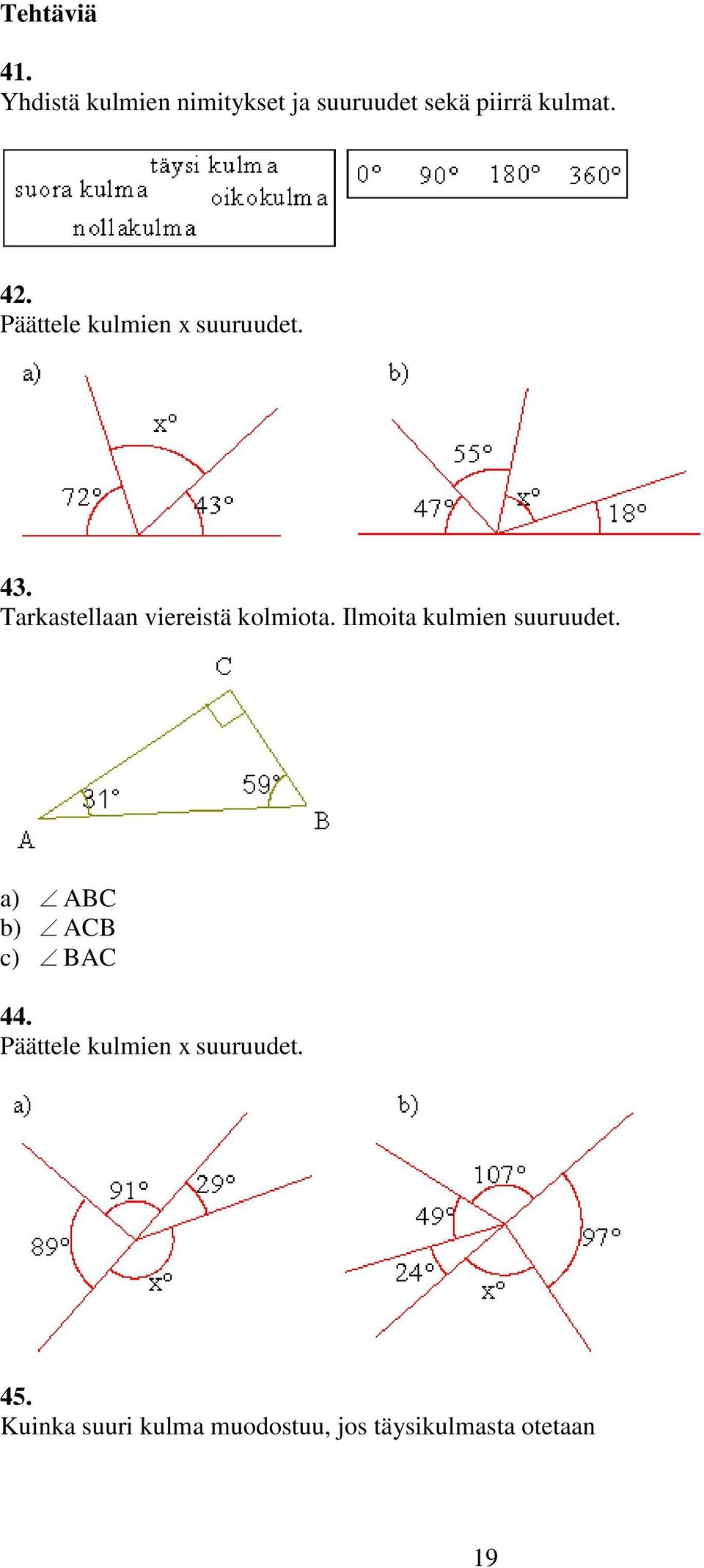 Ilmoita kulmien suuruudet. a) b) c) ABC ACB BAC 44.