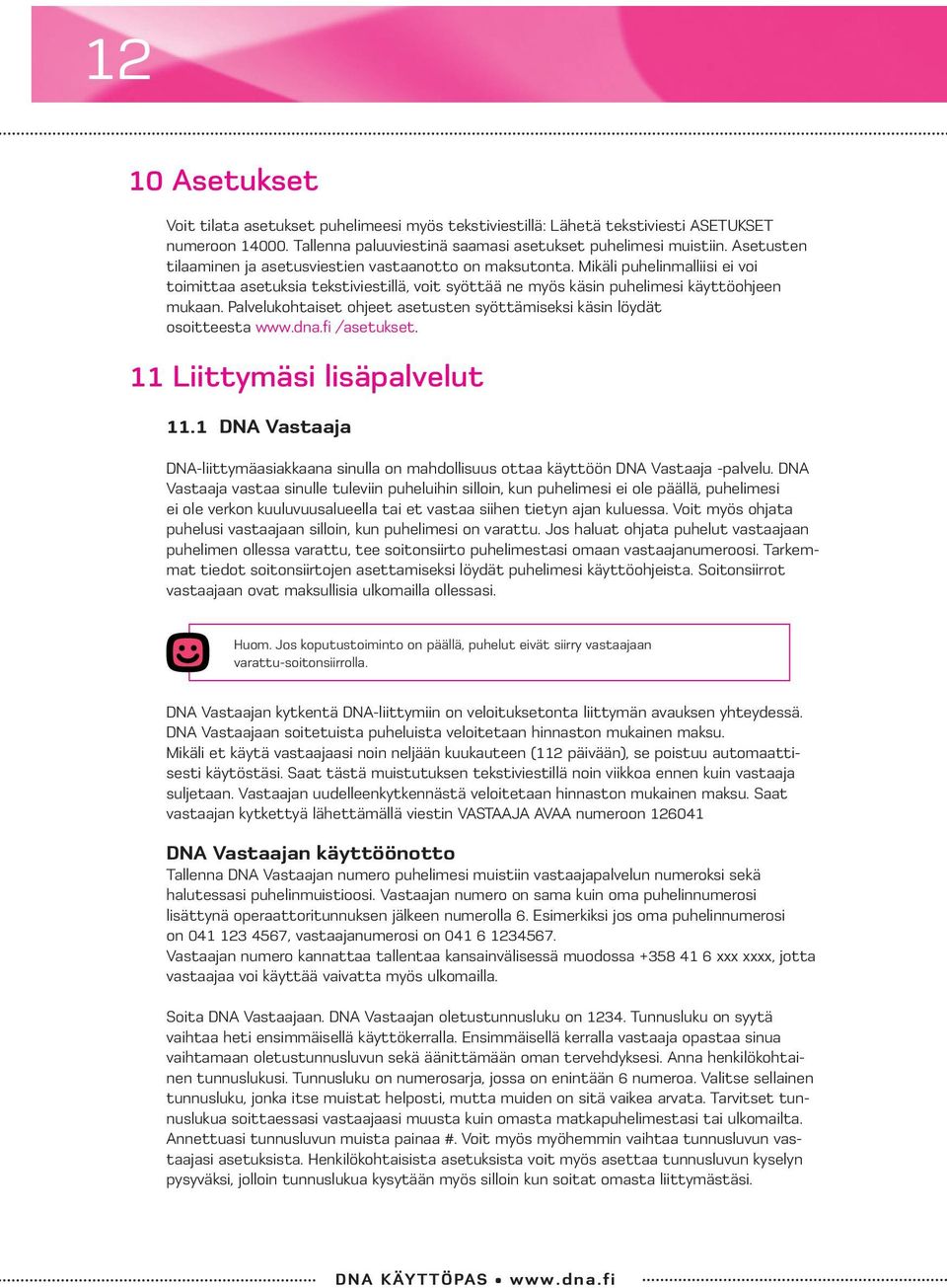 Palvelukohtaiset ohjeet asetusten syöttämiseksi käsin löydät osoitteesta www.dna.fi /asetukset. 11 Liittymäsi lisäpalvelut 11.