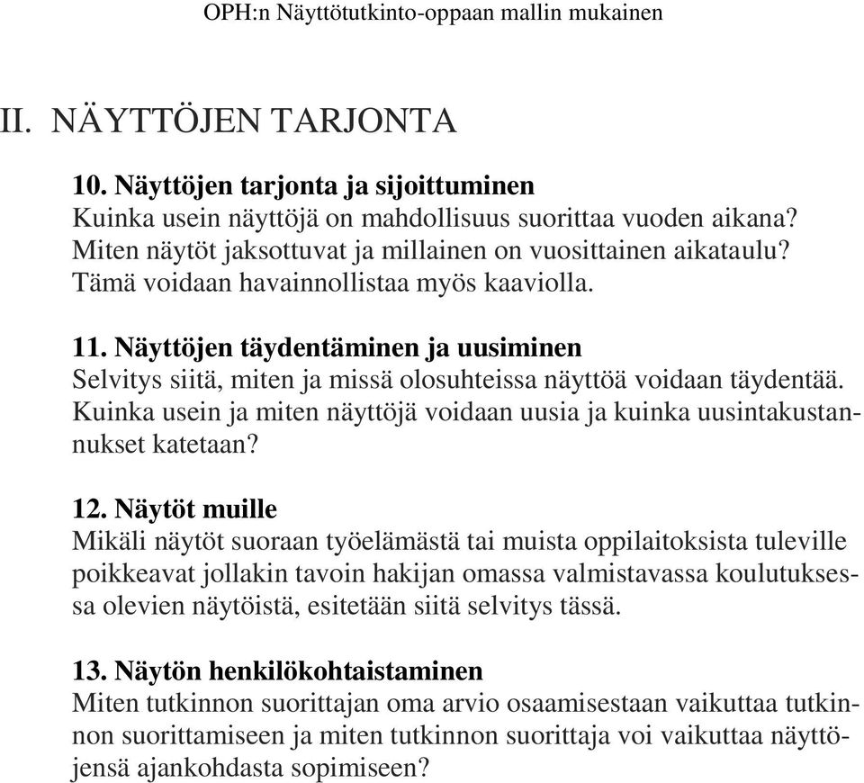 Kuinka usein ja miten näyttöjä voidaan uusia ja kuinka uusintakustannukset katetaan? 12.