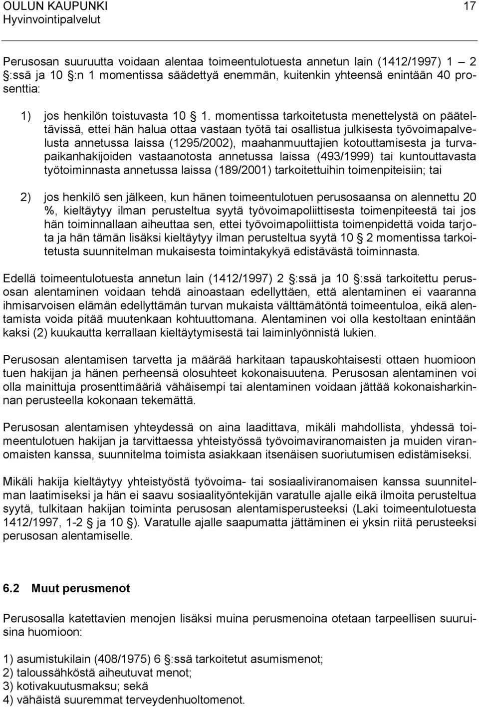 momentissa tarkoitetusta menettelystä on pääteltävissä, ettei hän halua ottaa vastaan työtä tai osallistua julkisesta työvoimapalvelusta annetussa laissa (1295/2002), maahanmuuttajien kotouttamisesta