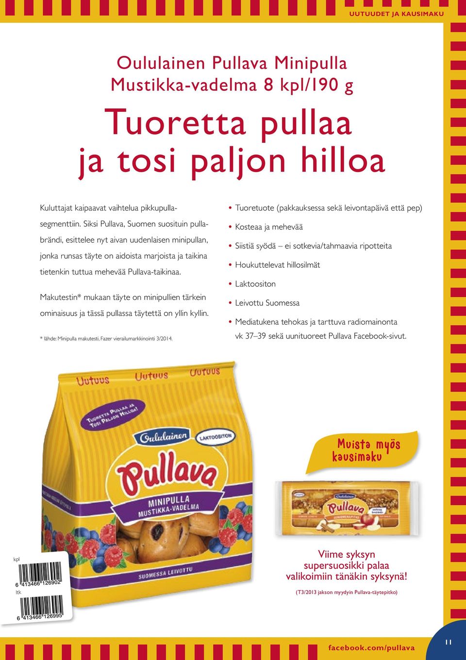 Makutestin* mukaan täyte on minipullien tärkein ominaisuus ja tässä pullassa täytettä on yllin kyllin. * lähde: Minipulla makutesti, Fazer vierailumarkkinointi 3/2014.