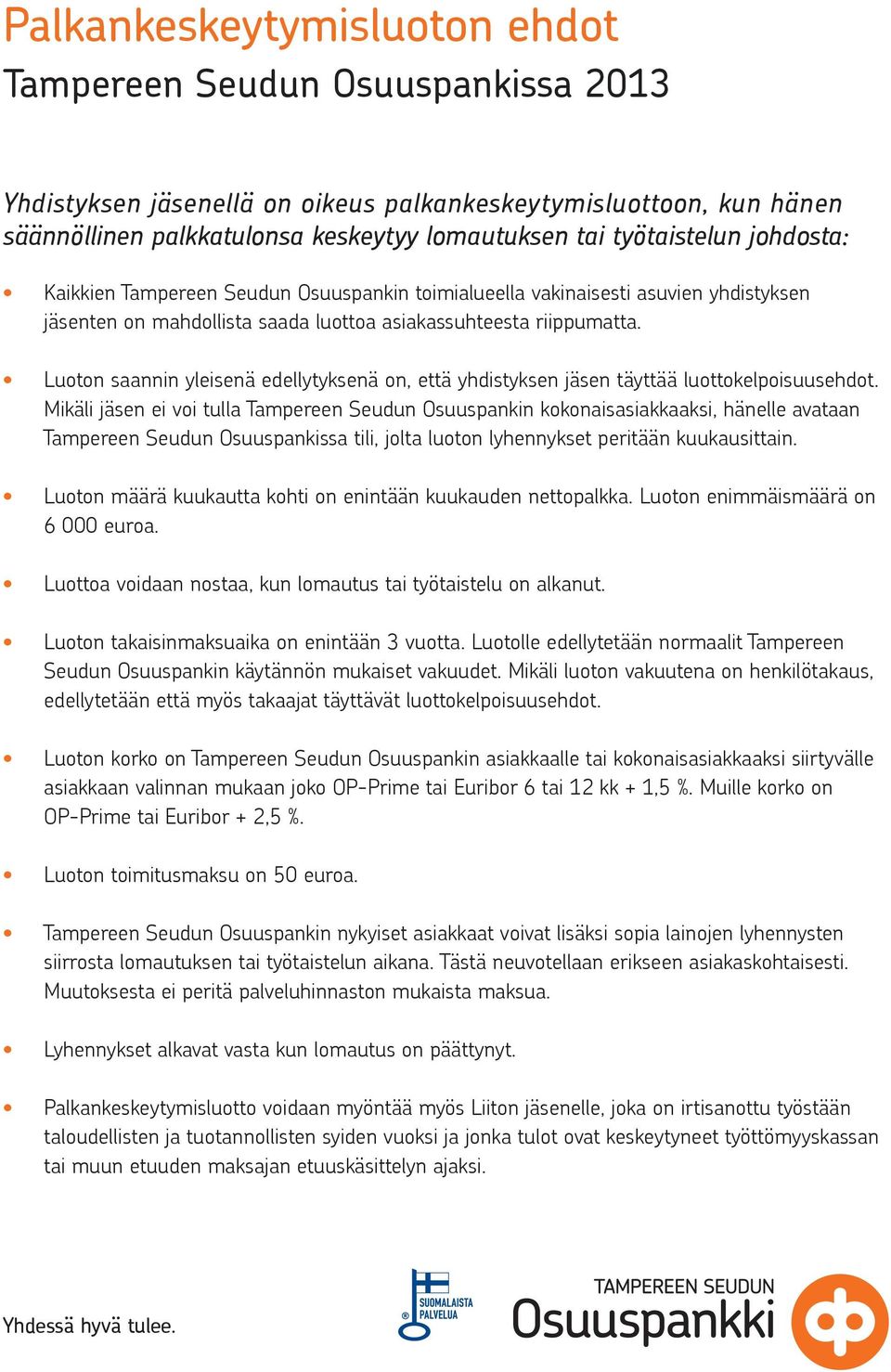 Luoton saannin yleisenä edellytyksenä on, että yhdistyksen jäsen täyttää luottokelpoisuusehdot.