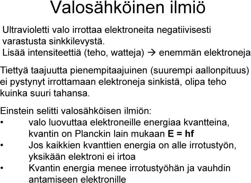 elektroneja sinkistä, olipa teho kuinka suuri tahansa.