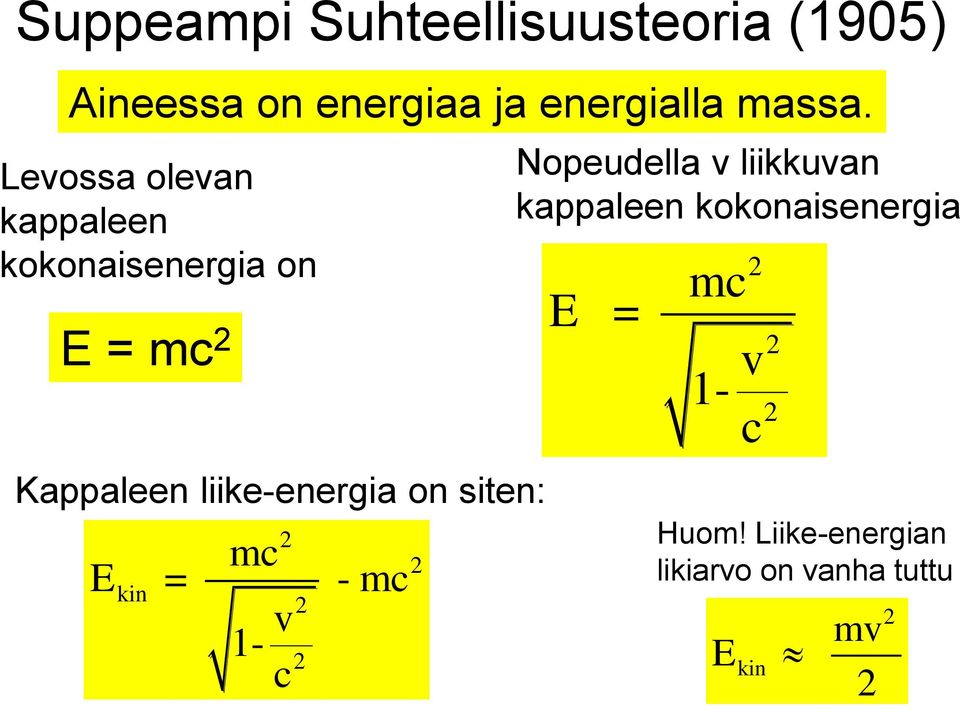 kappaleen kokonaisenergia E = mc 2 v 1- c 2 2 Kappaleen liike-energia on siten: