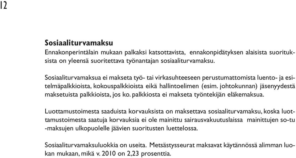 johtokunnan) jäsenyydestä maksetuista palkkioista, jos ko. palkkiosta ei makseta työntekijän eläkemaksua.