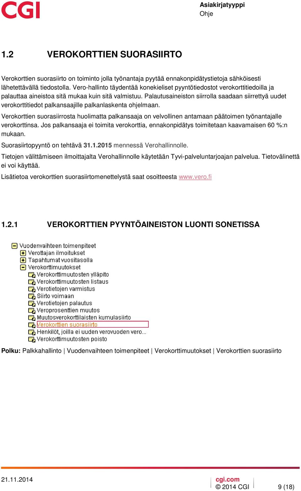 Palautusaineiston siirrolla saadaan siirrettyä uudet verokorttitiedot palkansaajille palkanlaskenta ohjelmaan.