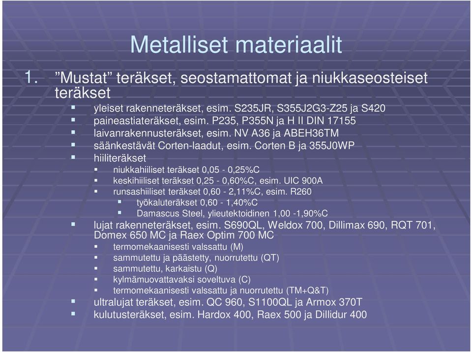 Corten B ja 355J0WP hiiliteräkset niukkahiiliset teräkset 0,05-0,25%C keskihiiliset teräkset 0,25-0,60%C, esim. UIC 900A runsashiiliset teräkset 0,60-2,11%C, esim.