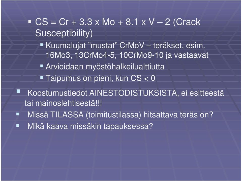 16Mo3, 13CrMo4-5, 10CrMo9-10 ja vastaavat Arvioidaan myöstöhalkeilualttiutta Taipumus on