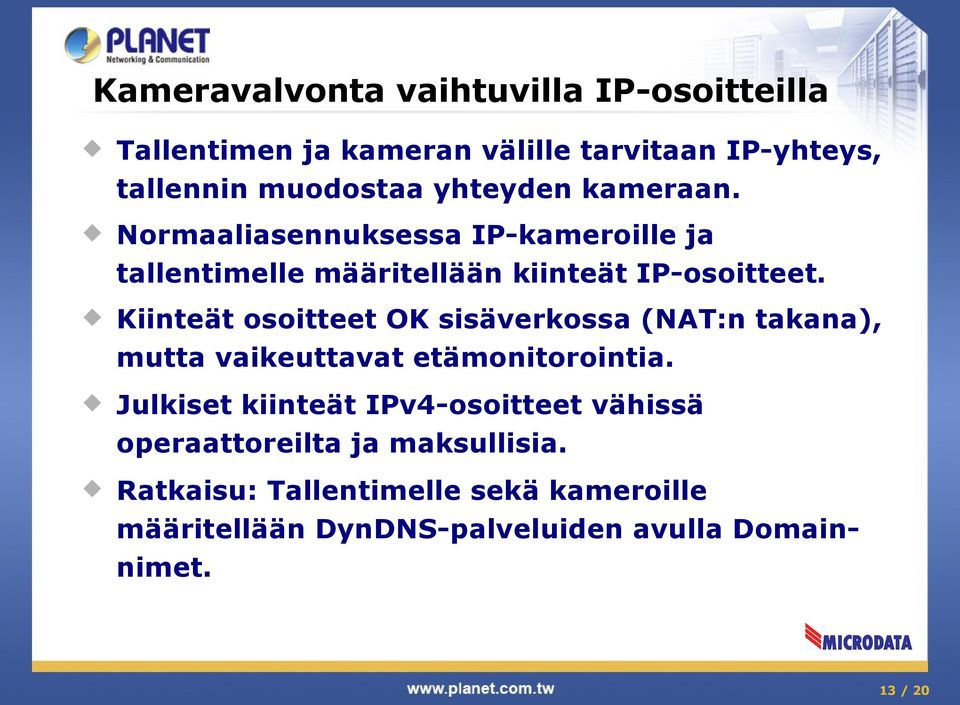 Kiinteät osoitteet OK sisäverkossa (NAT:n takana), mutta vaikeuttavat etämonitorointia.