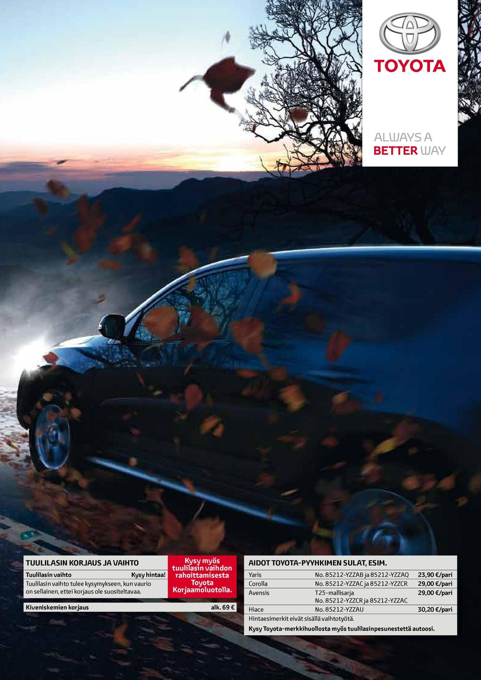 Kysy myös tuulilasin vaihdon rahoittamisesta Toyota Korjaamoluotolla. Kiveniskemien korjaus alk. 69 AIDOT TOYOTA-PYYHKIMEN SULAT, ESIM. Yaris No.