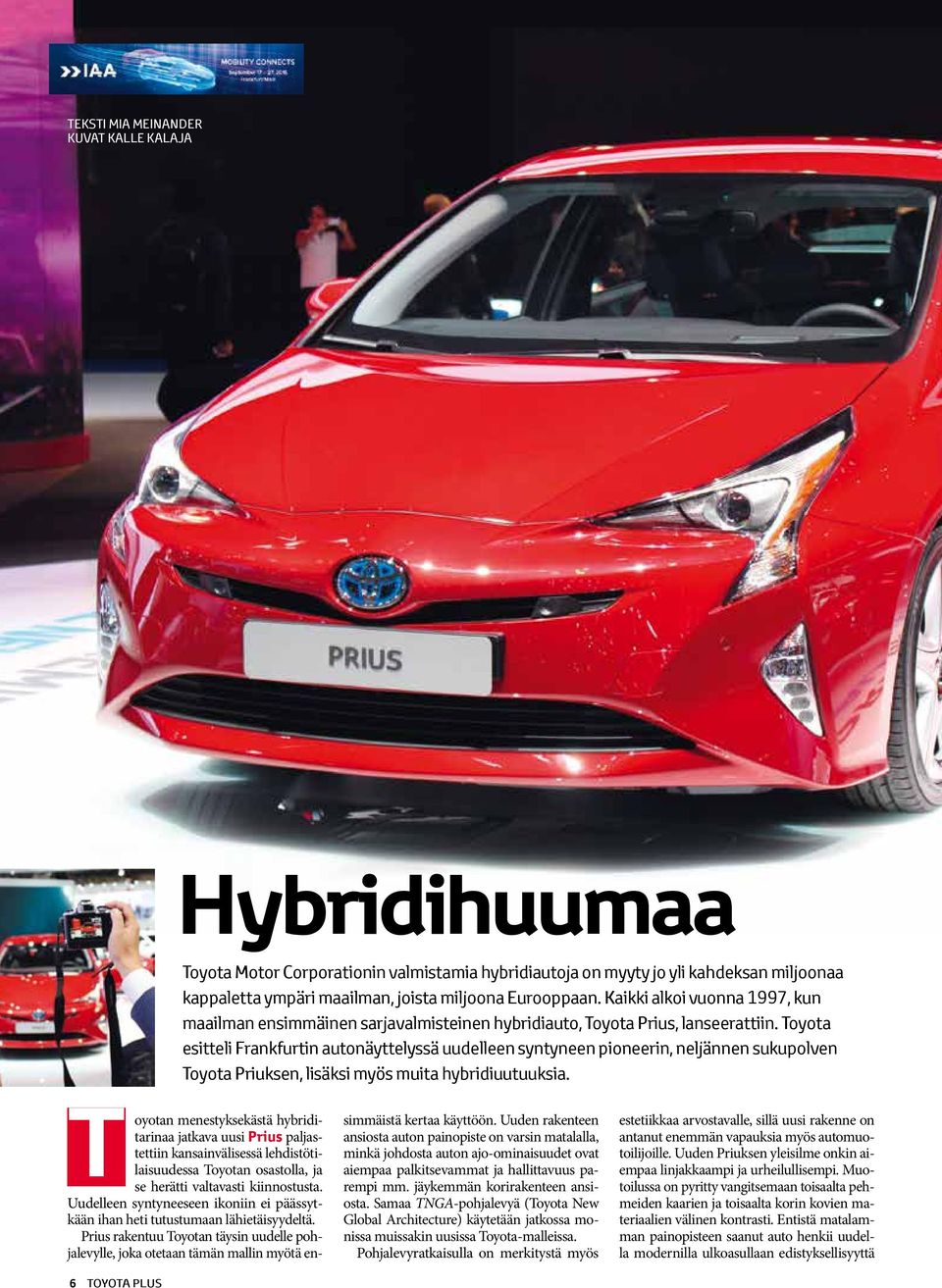 Toyota esitteli Frankfurtin autonäyttelyssä uudelleen syntyneen pioneerin, neljännen sukupolven Toyota Priuksen, lisäksi myös muita hybridiuutuuksia.