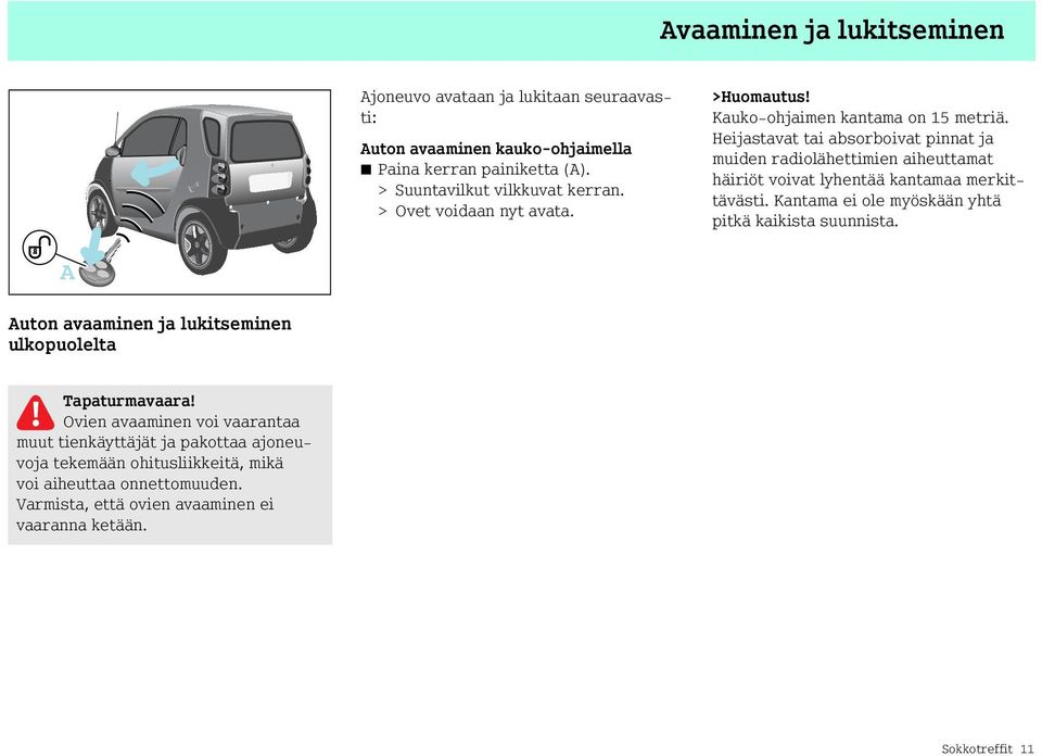 Heijastavat tai absorboivat pinnat ja muiden radiolähettimien aiheuttamat häiriöt voivat lyhentää kantamaa merkittävästi.