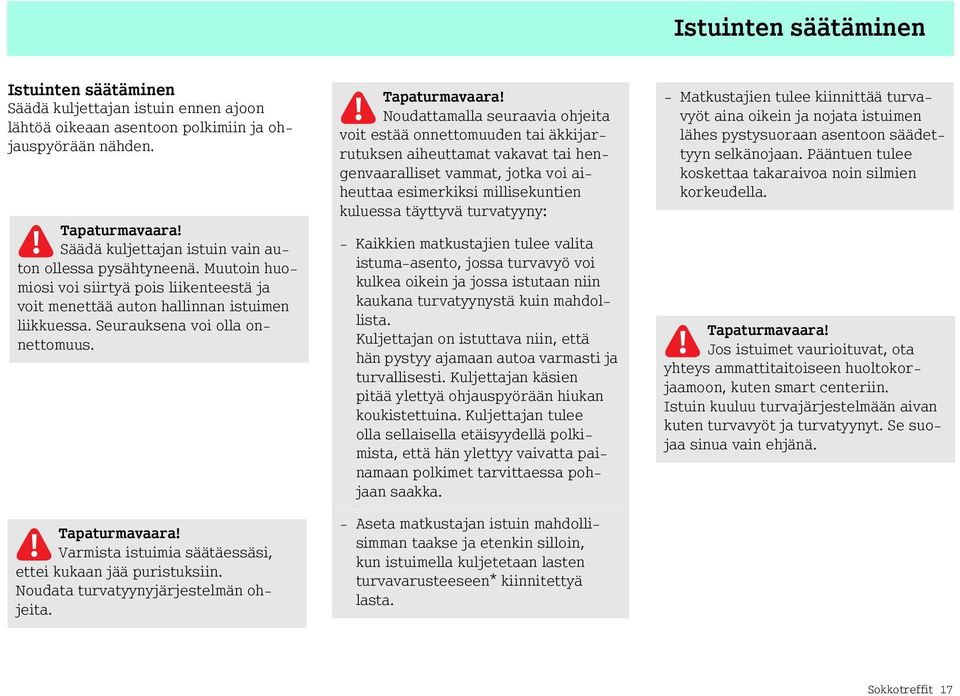 Noudata turvatyynyjärjestelmän ohjeita.