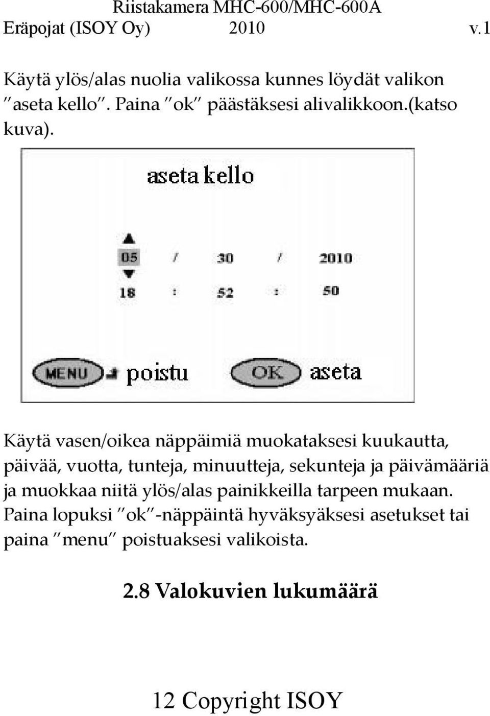 Käytä vasen/oikea näppäimiä muokataksesi kuukautta, päivää, vuotta, tunteja, minuutteja, sekunteja ja