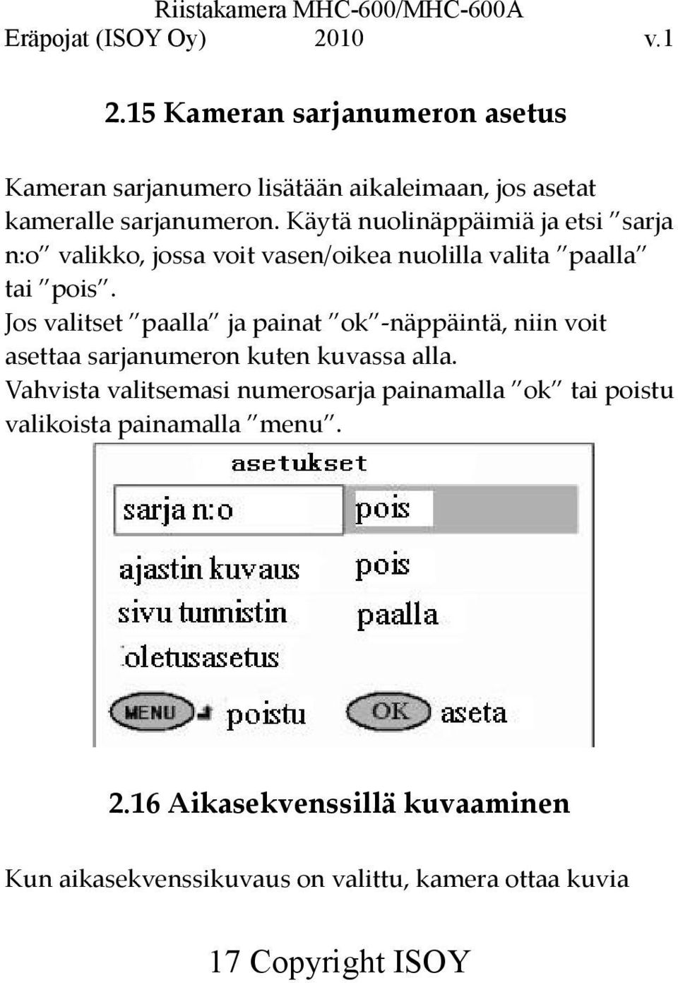 Jos valitset paalla ja painat ok -näppäintä, niin voit asettaa sarjanumeron kuten kuvassa alla.